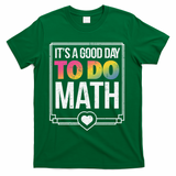 Its A Good Day To Do Math Teacher Test Day Back To School T-Shirt - Green