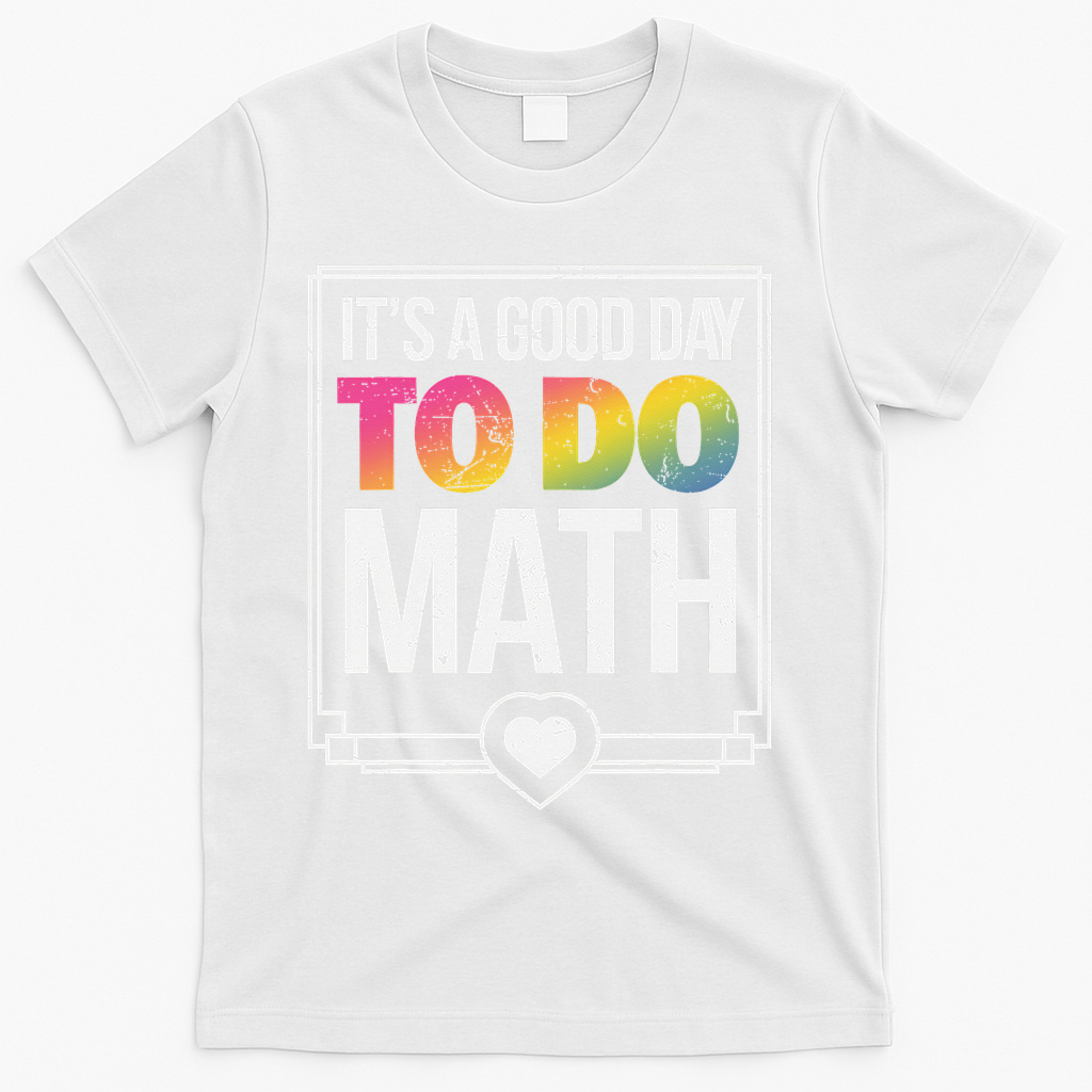 Its A Good Day To Do Math Teacher Test Day Back To School T-Shirt - White