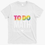 Its A Good Day To Do Math Teacher Test Day Back To School T-Shirt - White