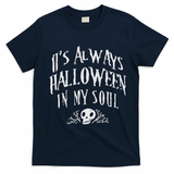 Its Always Halloween in my Soul Cute Spooky Skull Meme Quote T-Shirt - Navy Blue