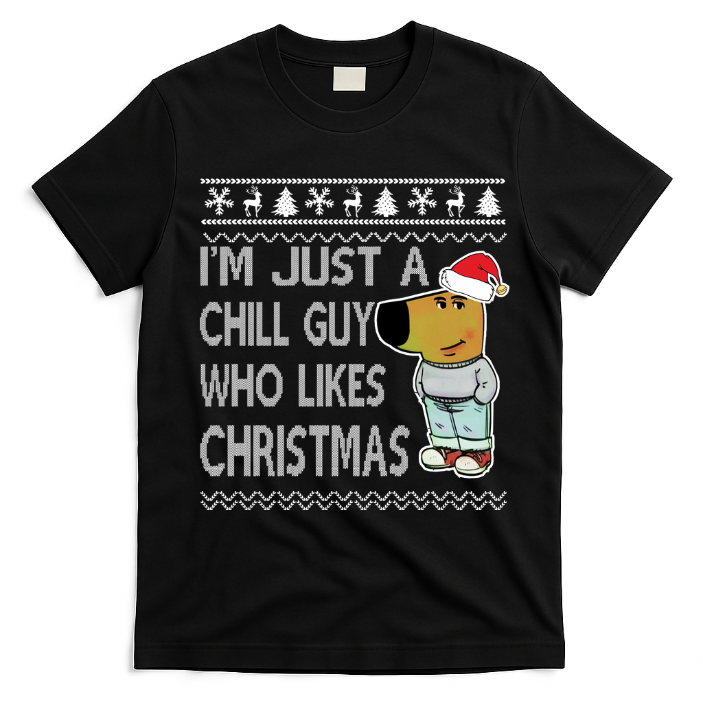 I Am Just A Chill Guy Who Likes Christmas Chillguy Funny Ugly Christmas T-Shirt - Black