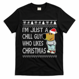 I Am Just A Chill Guy Who Likes Christmas Chillguy Funny Ugly Christmas T-Shirt - Black
