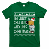 I Am Just A Chill Guy Who Likes Christmas Chillguy Funny Ugly Christmas T-Shirt - Irish Green