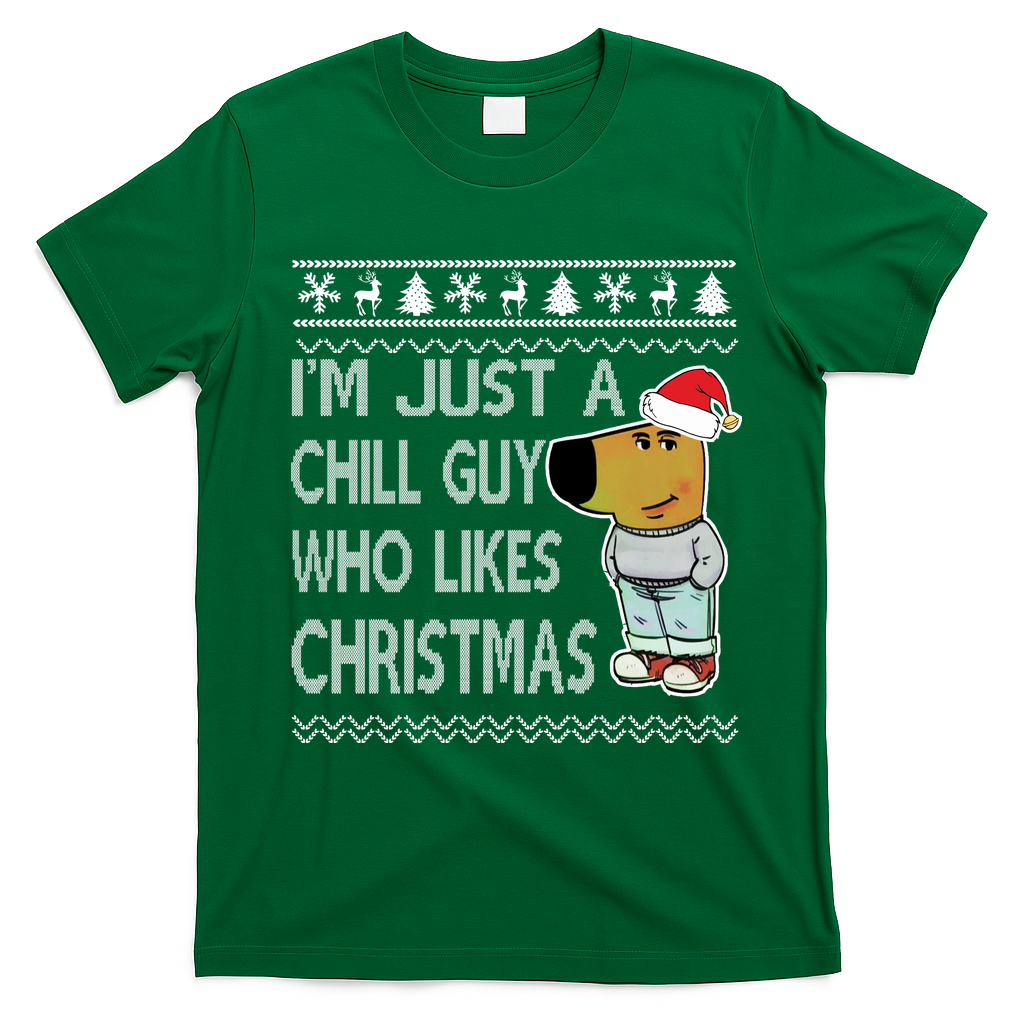 I Am Just A Chill Guy Who Likes Christmas Chillguy Funny Ugly Christmas T-Shirt - Irish Green