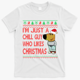 I Am Just A Chill Guy Who Likes Christmas Chillguy Funny Ugly Christmas T-Shirt - White