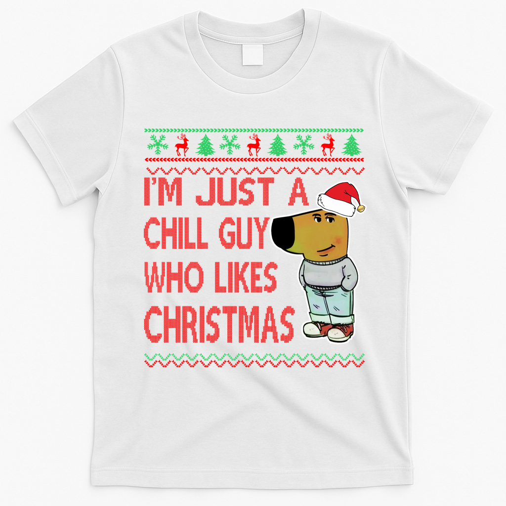 I Am Just A Chill Guy Who Likes Christmas Chillguy Funny Ugly Christmas T-Shirt - White