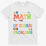 I'm A Math Teacher Of Course I Have Problems Back To School T-Shirt - White