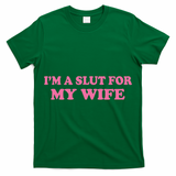 Im A Slut For My Wife T-Shirt