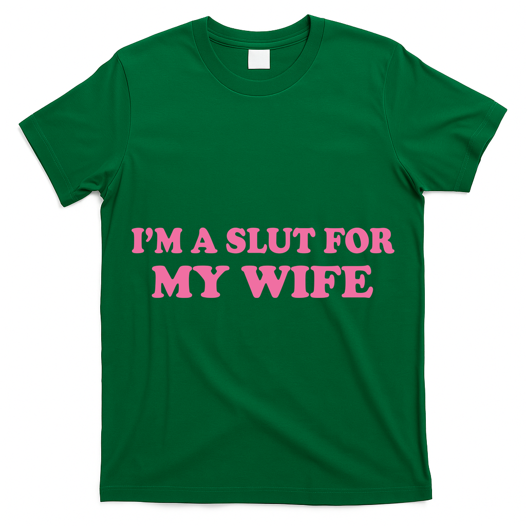 Im A Slut For My Wife T-Shirt