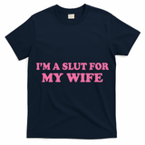 Im A Slut For My Wife T-Shirt