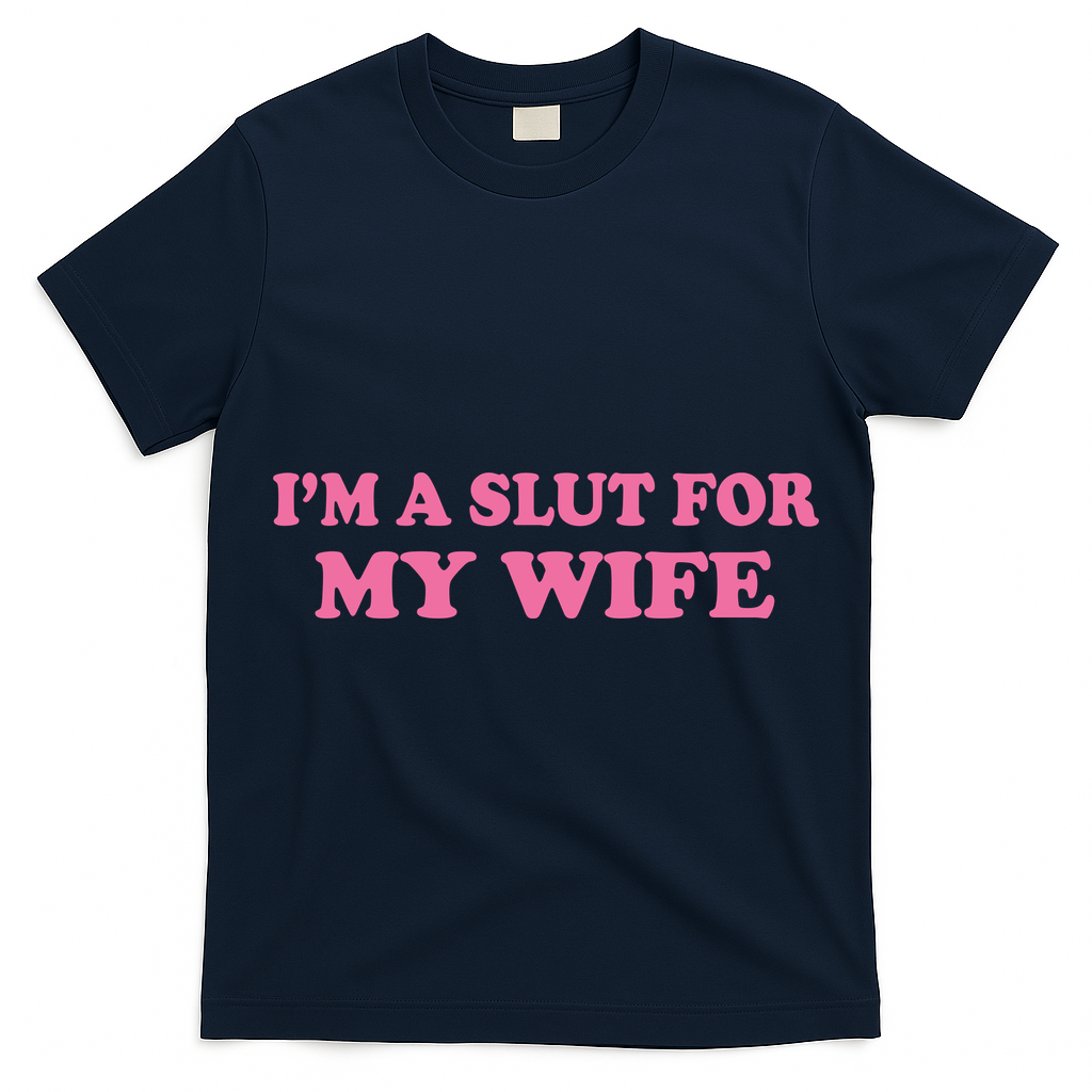 Im A Slut For My Wife T-Shirt