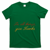 In All Things Give Thanks Thanksgiving Inspirational T-Shirt - Green
