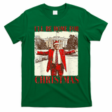 Ill Be Home For Christmas Santa Trump Funny Holiday T-Shirt - Irish Green