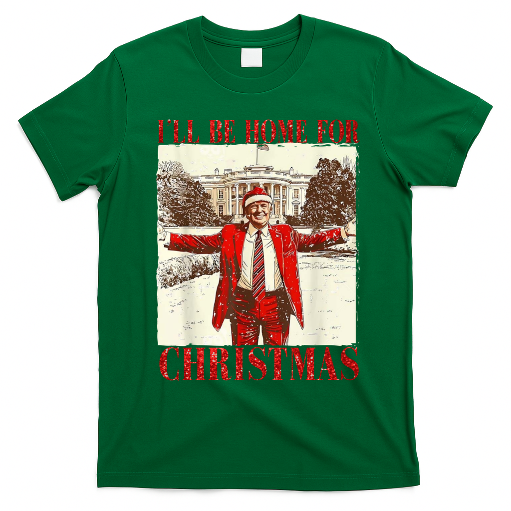 Ill Be Home For Christmas Santa Trump Funny Holiday T-Shirt - Irish Green
