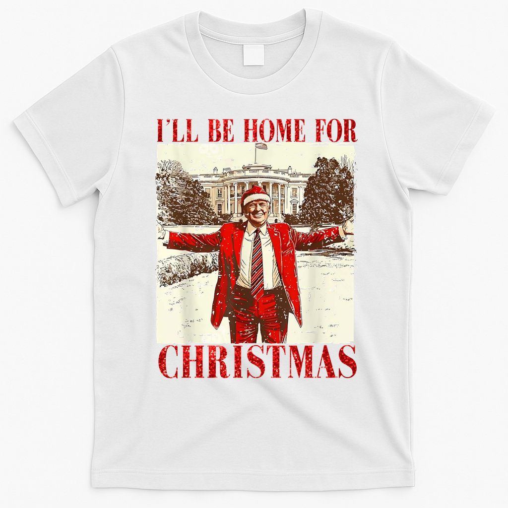 Ill Be Home For Christmas Santa Trump Funny Holiday T-Shirt - White