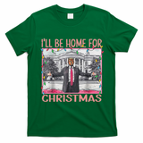 ILl Be Home For Christmas Santa Funny Trump Xmas Pajamas T-Shirt - Irish Green