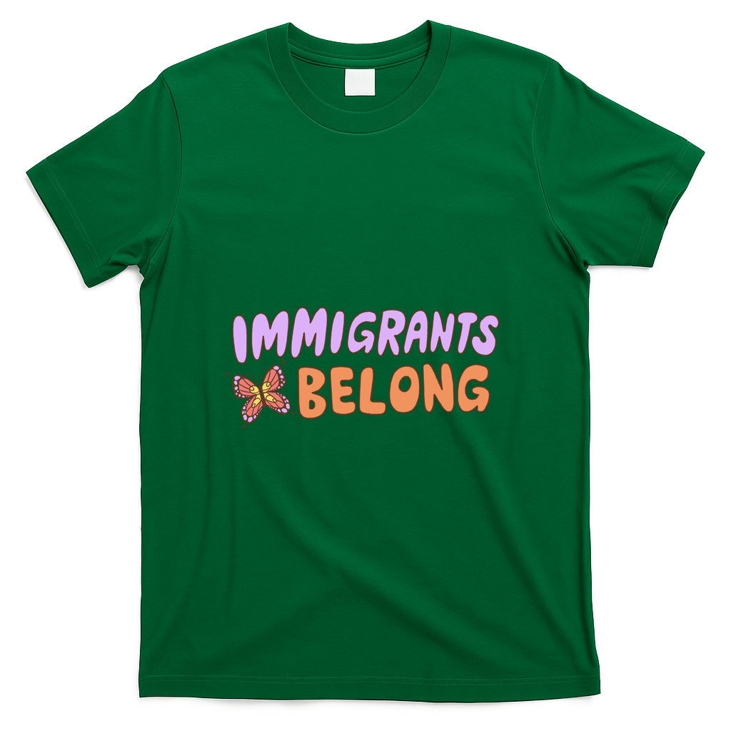 Immigrants Belong - Green