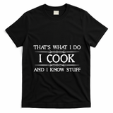 I Cook And I Know Stuff Funny Chef Gift T-Shirt - Black