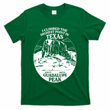 I Climbed Guadalupe Peak- The Highest Point In Texas T-Shirt