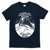 I Climbed Guadalupe Peak- The Highest Point In Texas T-Shirt
