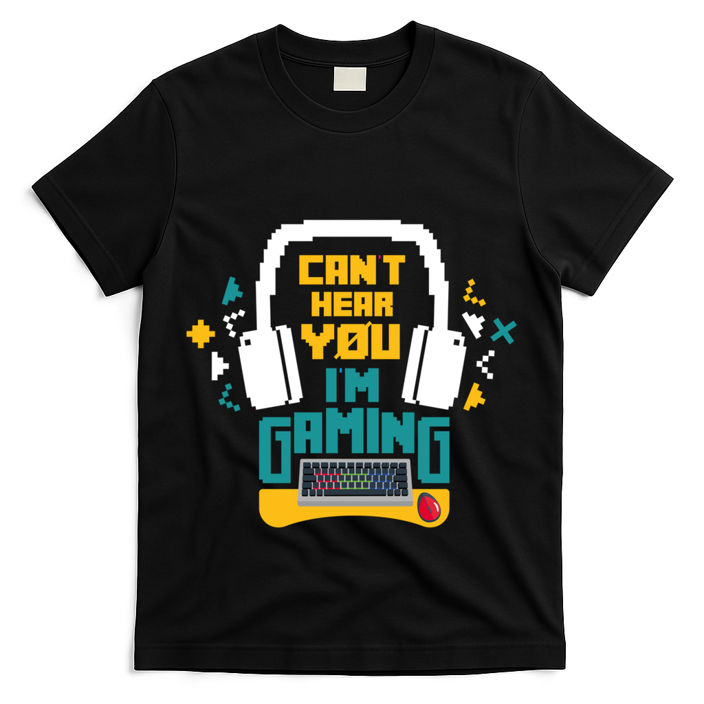 I CanT Hear You IM Gaming Pc Gamers Themed Gift T-Shirt