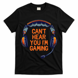 I Cant Hear You Im Gaming Funny Video Gamer Geek T-Shirt