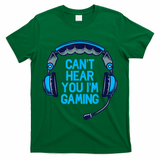 I Cant Hear You Im Gaming Video Gamer Geek T-Shirt