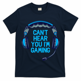 I Cant Hear You Im Gaming Video Gamer Geek T-Shirt