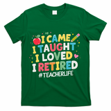 I Came I Taught I Loved I Retired Funny Teacher Retirement T-Shirt - Green