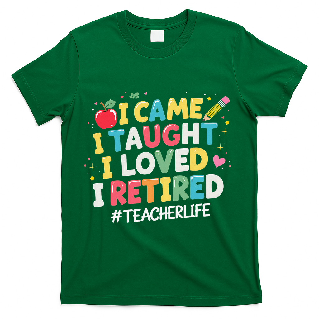 I Came I Taught I Loved I Retired Funny Teacher Retirement T-Shirt - Green