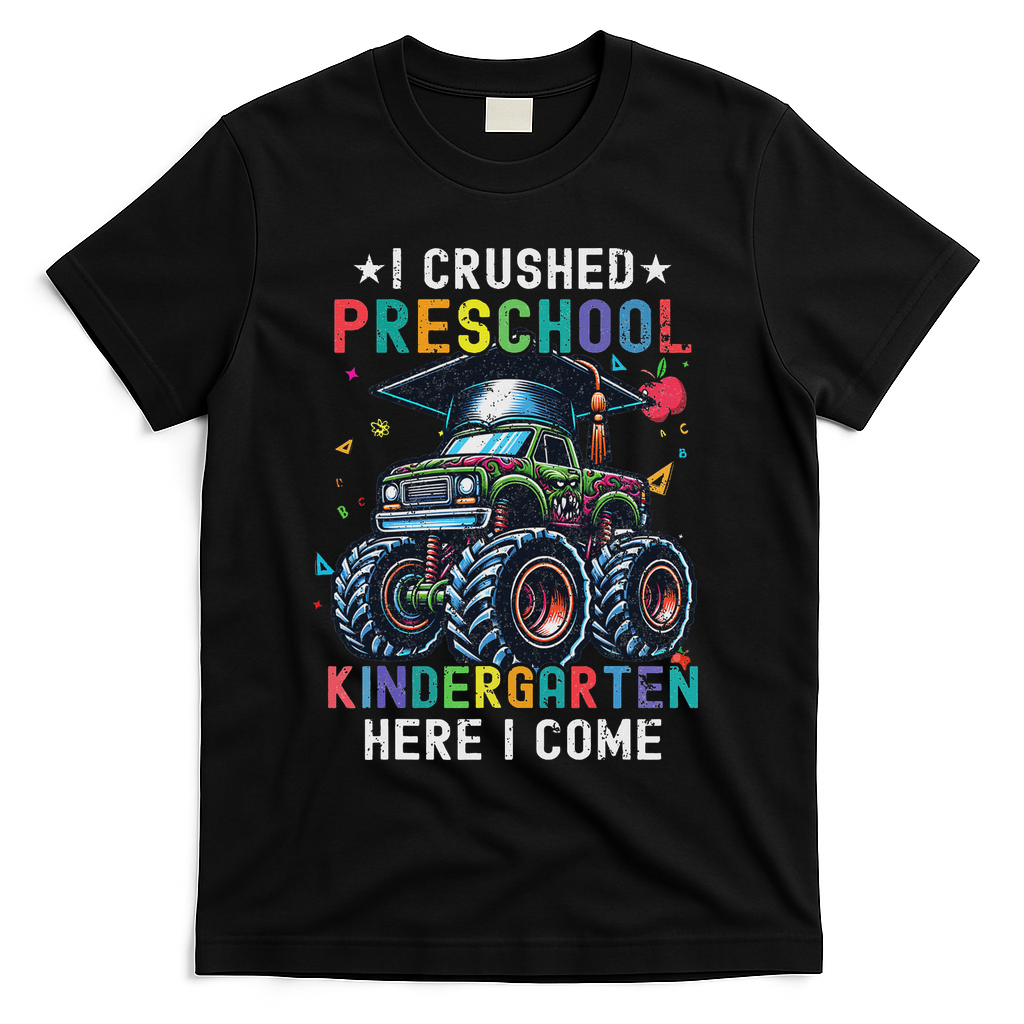 I Crushed Preschool Kindergarten Here I Come Monster Truck T-Shirt - Black