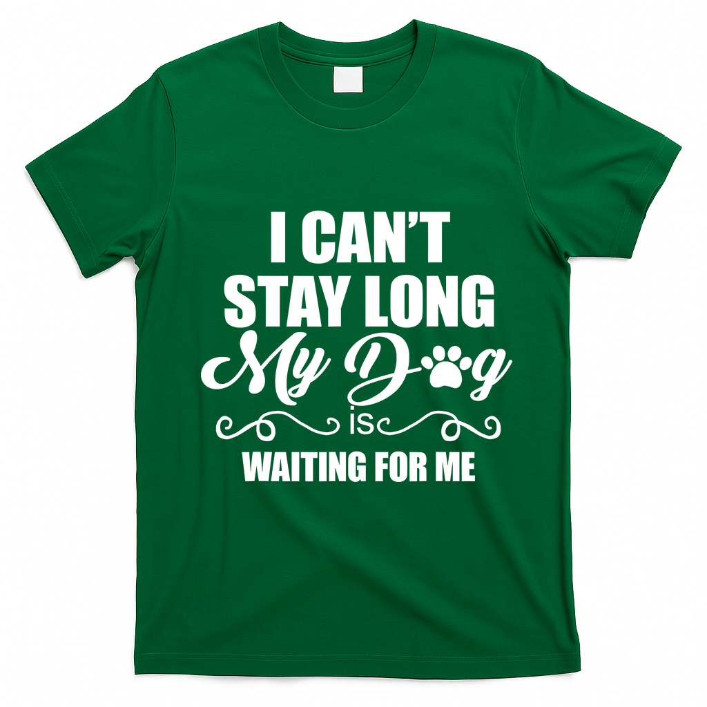 I CanT Stay Long My Dog Is Waiting For Me Funny Dog Lover T-Shirt - Irish Green