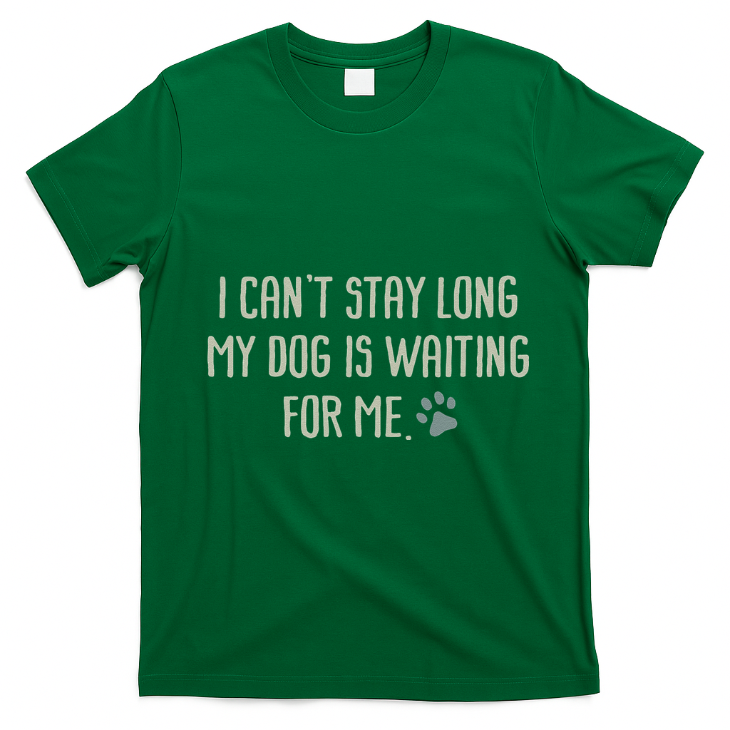 I CanT Stay Long My Dog Is Waiting For Me Mom Dad Dog Owner T-Shirt - Irish Green