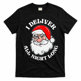 I Deliver All Night Long Naughty Christmas Dirty Xmas Santa T-Shirt - Black