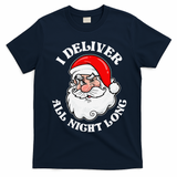I Deliver All Night Long Naughty Christmas Dirty Xmas Santa T-Shirt - Navy Blue