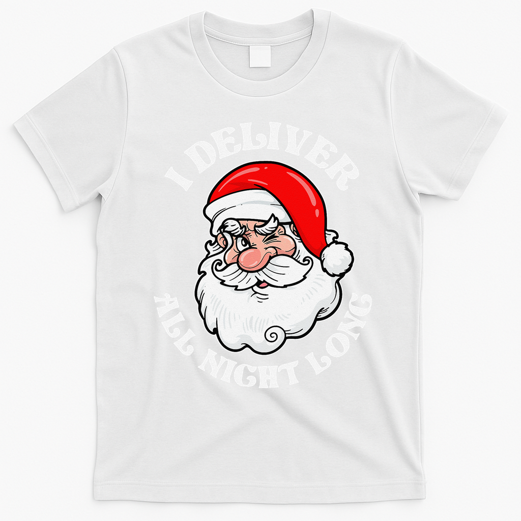 I Deliver All Night Long Naughty Christmas Dirty Xmas Santa T-Shirt - White