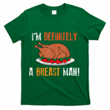 IM Definitely A Breast Man Funny Thanksgiving Turkey T-Shirt - Green