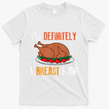 IM Definitely A Breast Man Funny Thanksgiving Turkey T-Shirt - White