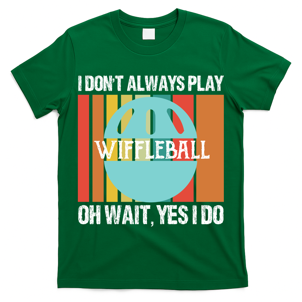 I Don't Always Play WiffleBall Oh Wait T-Shirt