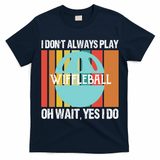 I Don't Always Play WiffleBall Oh Wait T-Shirt