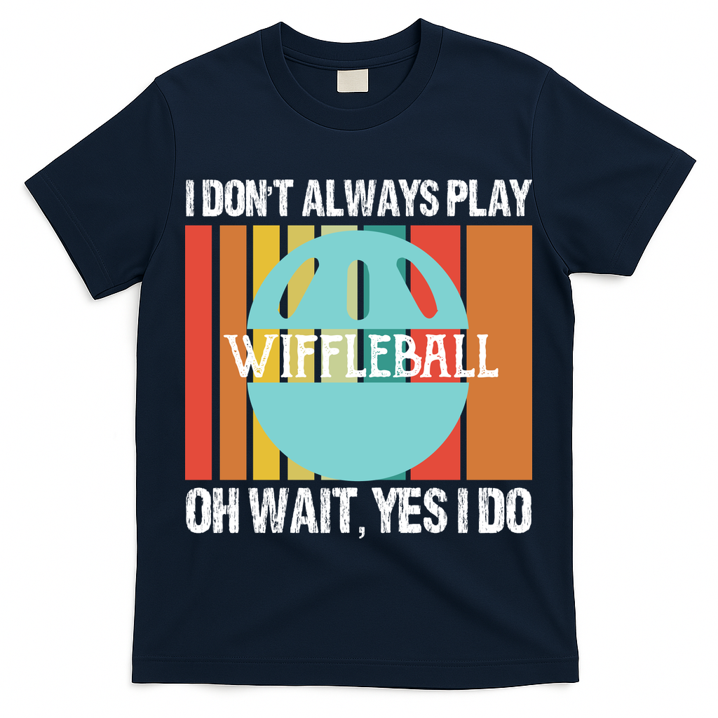 I Don't Always Play WiffleBall Oh Wait T-Shirt