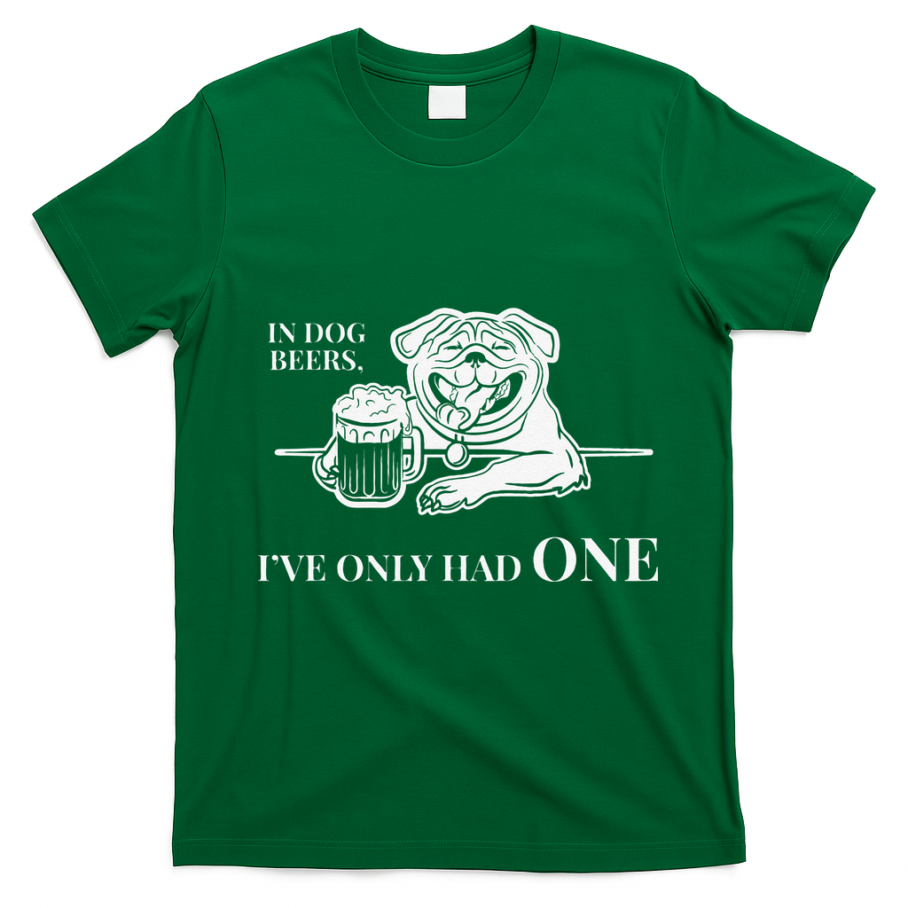 In Dog Beers Ive Only Had One Funny Drinking T-Shirt - Irish Green
