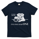 In Dog Beers Ive Only Had One Funny Drinking T-Shirt - Navy Blue