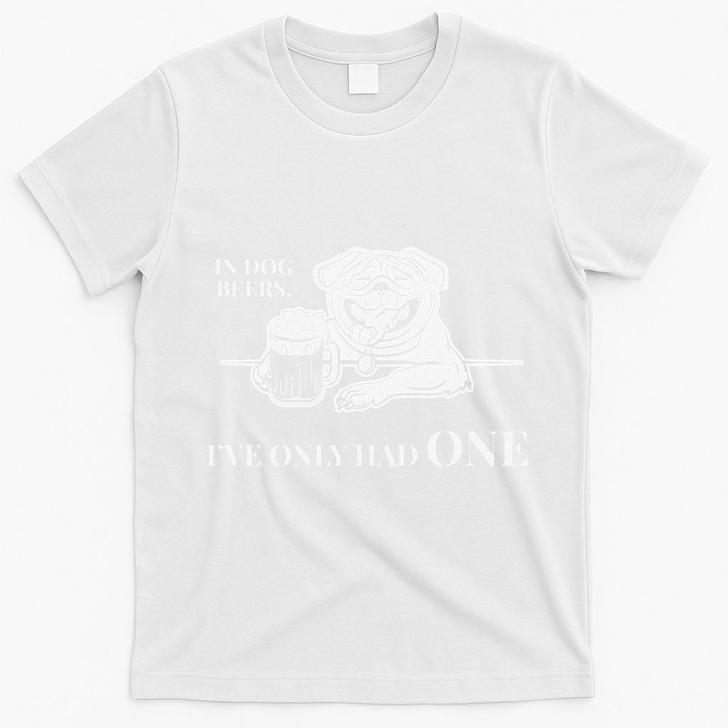 In Dog Beers Ive Only Had One Funny Drinking T-Shirt - White