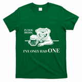 In Dog Beers I've Only Had One - Funny Drinking T-Shirt - Irish Green