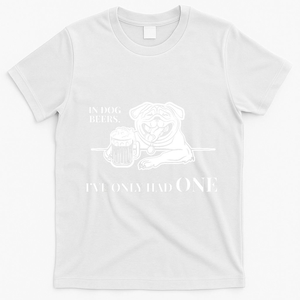 In Dog Beers I've Only Had One - Funny Drinking T-Shirt - White