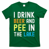 I Drink Beer I Pee In The Lake Funny Summer Vacation T-Shirt - Green