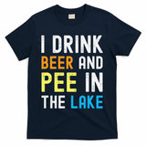 I Drink Beer I Pee In The Lake Funny Summer Vacation T-Shirt - Navy