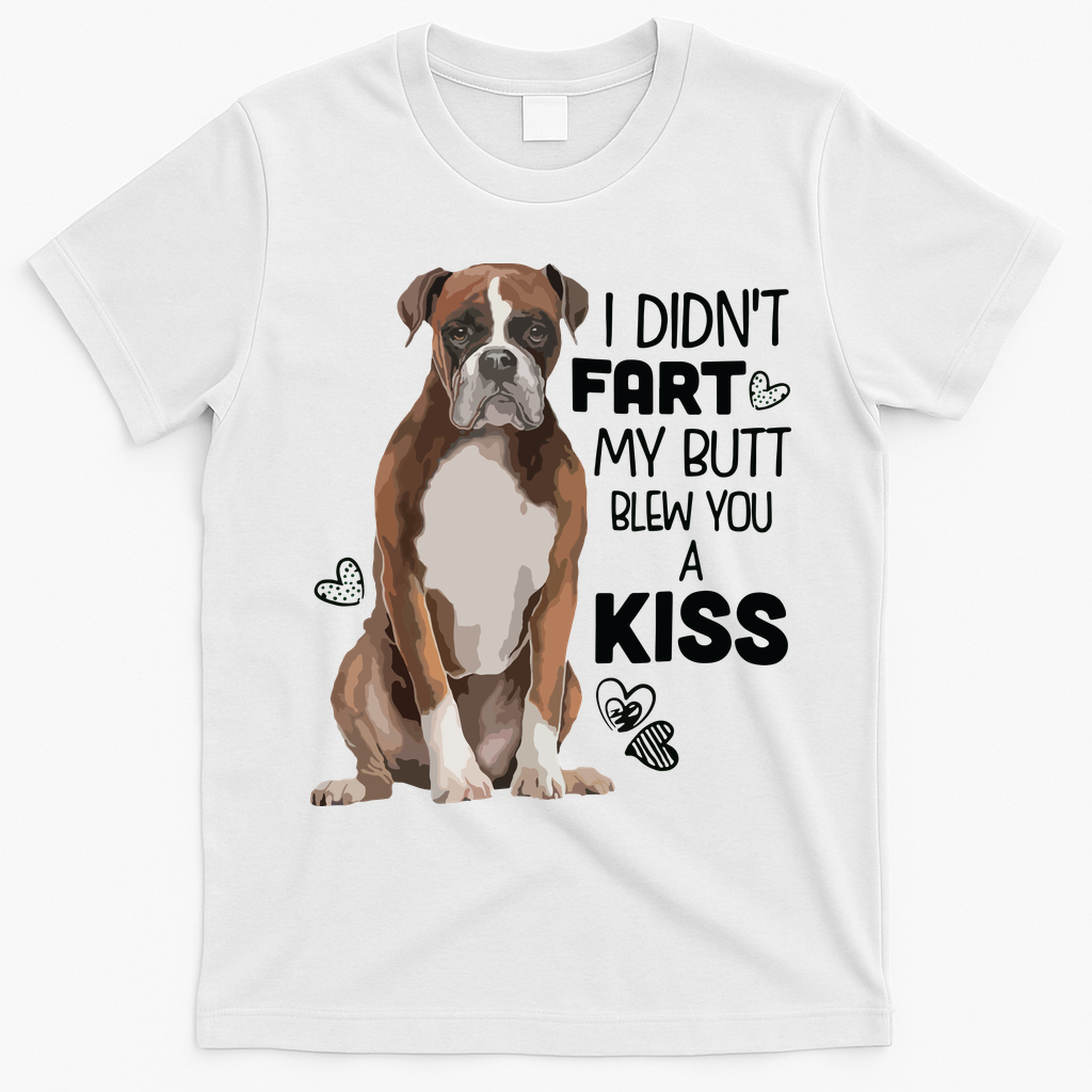 I Didnt Fart My Butt Blew You A Kiss Boxer Dog T-Shirt - White