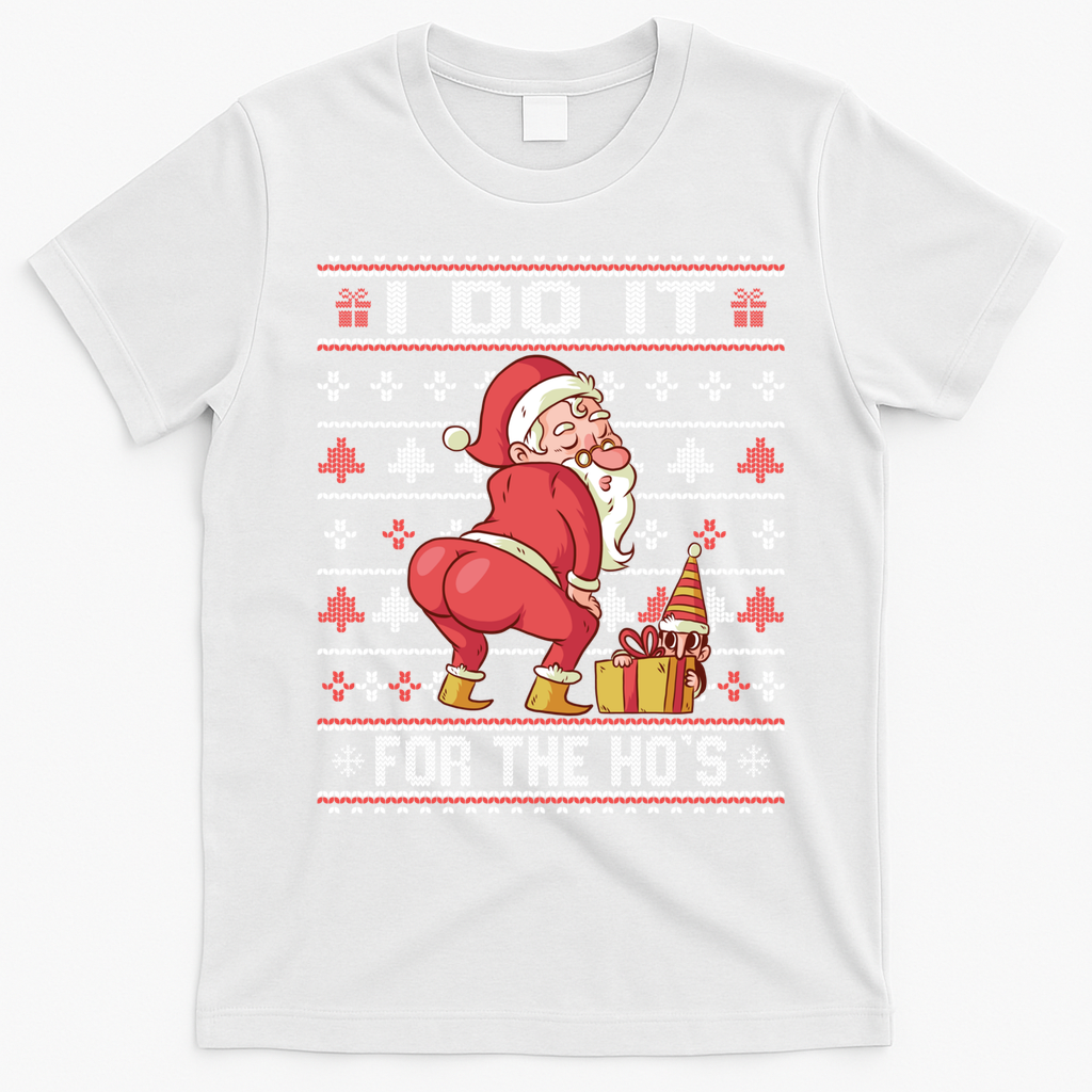 I Do It For The HoS Twerking Santa Rude Christmas Meaningful Gift T-Shirt - White
